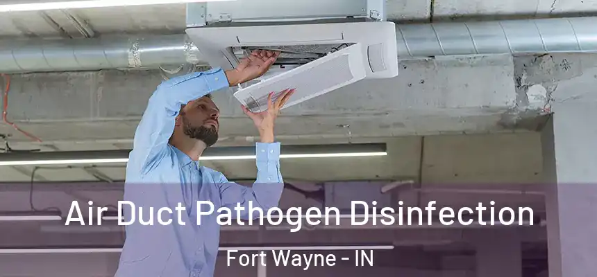  Air Duct Pathogen Disinfection Fort Wayne - IN