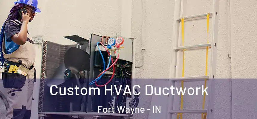  Custom HVAC Ductwork Fort Wayne - IN