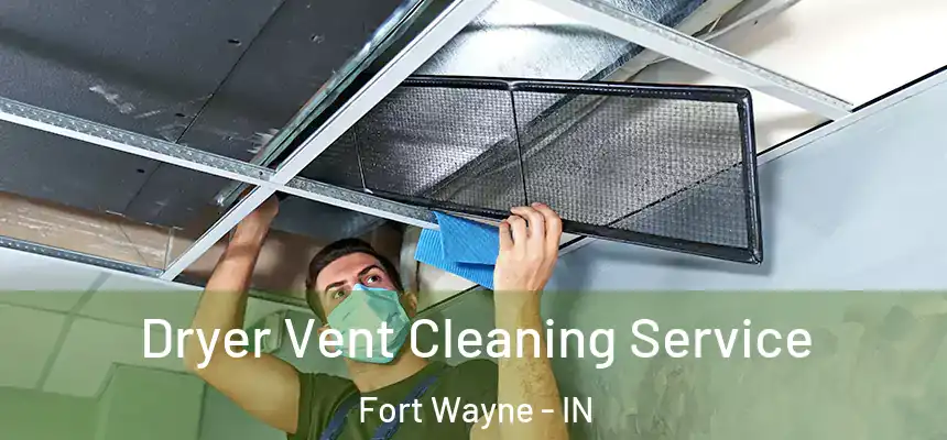  Dryer Vent Cleaning Service Fort Wayne - IN