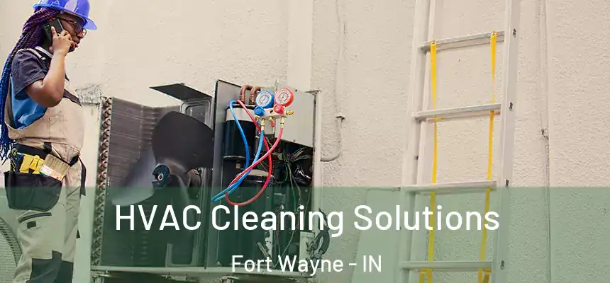 HVAC Cleaning Solutions Fort Wayne - IN
