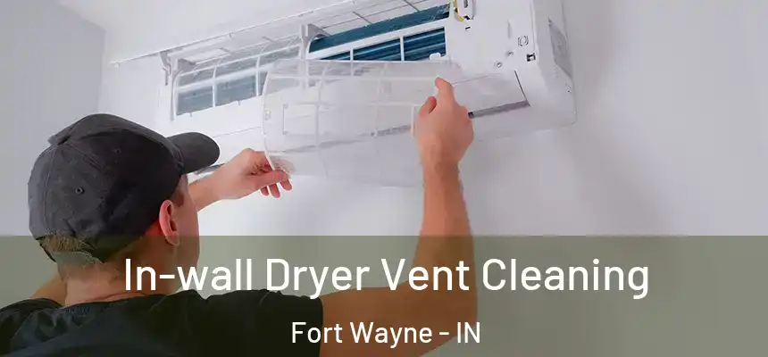 In-wall Dryer Vent Cleaning Fort Wayne - IN