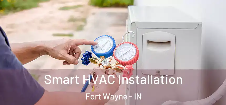  Smart HVAC Installation Fort Wayne - IN