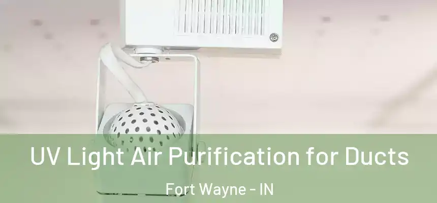  UV Light Air Purification for Ducts Fort Wayne - IN