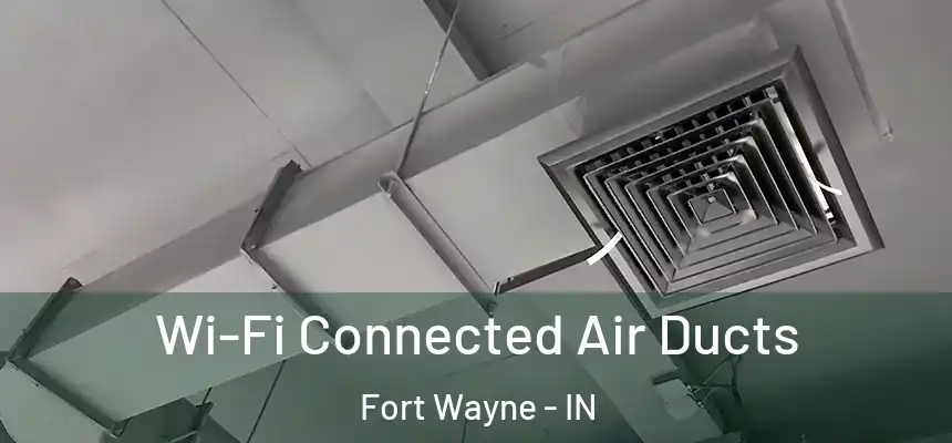  Wi-Fi Connected Air Ducts Fort Wayne - IN